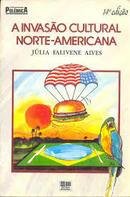A Invasao Cultural Norte Americana - Colecao  Polemica-Julia Falivene Alves