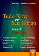 Tudo Novo em Seu Corpo / Volume 1 / Nutrio-Eduardo Gomes de Azevedo