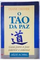 O Tao da Paz / Guia para a Paz Interior e Exterior-Diane Dreher