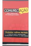Comunicacao / Acoes e Tecnicas para uma Comunicacao Eficiente-Adilson Machado