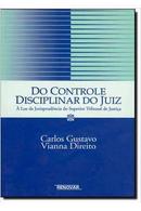 Do Controle Disciplinar do Juiz / a Luz da Jurisprudencia do Superior-Carlos Gustavo Vianna Direito