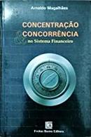Concentrao Concorrencia no Sistema Financeiro-Arnaldo Magalhaes