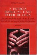 A Energia Espiritual e Seu Poder de Cura-Dudley Blades