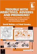 Trouble With Adjectives Adverbs and Pronouns?-David Bolton / Noel Goodey