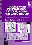 Trouble With Prepositions Articles Nouns and Word Order?-David Bolton / Noel Goodey