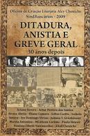 Ditadura Anistia e Greve Geral / 30 Anos Depois-Ariane Severo / Artur Pereira dos Santos / Outros