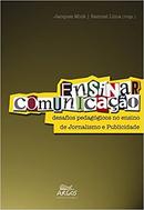 Ensinar Comunicacao / Desafios Pedagogicos no Ensino de Jornalismo e -Jacques Mick / Samuel Lima