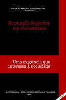 Formacao Superior em Jornalismo / uma Exigencia Que Interessa a Socie-Editora Federacao Nacional dos Jornalistas