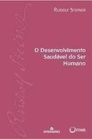 O Desenvolvimento Saudavel do Ser Humano-Rudolf Steiner