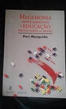 Hegemonia Norte Americana e Educacao Protestante no Brasil-Peri Mesquida