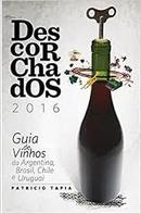 Descorchados 2016 / Guia de Vinhos da Argentina, Brasil, Chile e Urug-Patricio Tapia