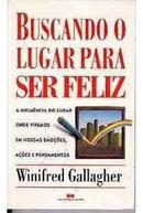 Buscando o Lugar para Ser Feliz-Winifred Gallagher