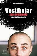 Vestibular Sem Sofrimento / o Segredo dos Vencedores-Geraldo Silvestre