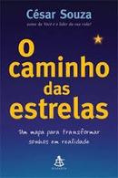 O Caminho das Estrelas / um Mapa para Transformar Sonhos em Realidade-Cesar Souza