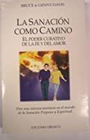 La Sanacion Como Camino / El Poder Curativo de La Fe y Del Amor-Bruce Davis / Genny Davis