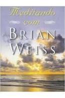 Meditando Com Brian Weiss / a Busca do Equilibrio da Cura e da Espiri-Brian Weiss