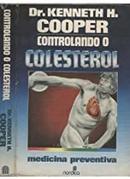 Controlando o Colesterol / Medicina Preventiva-Kenneth H. Cooper