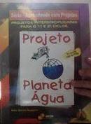 Projeto Planeta Agua / Serie Aprendendo Com Projetos-Nilbo Ribeiro Nogueira