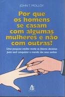 Por Que os Homens Se Casam Com Algumas Mulheres e Nao Com Outras-John T. Molloy