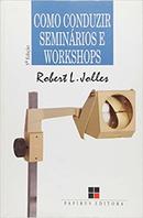 Como Conduzir Seminarios e Workshops-Robert L. Jolles
