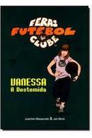 Feras Futebol Clube / Vanessa a Destemida-Joachim Masannek / Jan Birck