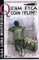 Quem Fica Com Felipe / Colecao Com Quem Posso Contar-Ilsa Lima Monteiro