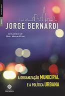A Organizacao Municipal e a Politica Urbana-Jorge Bernardi
