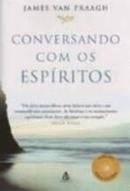 Conversando Com os Espritos / Colecao Auto Estima-James Van Praagh