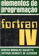 Elementos de Programacao Fortran Iv-Dirceu Douglas Salvetti / Arthur Schultz de Azeve