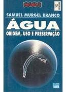 Agua Origem Uso e Preservacao / Colecao Polemica-Samuel Murgel Branco
