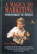 A Magica do Marketing Atravessando as Paredes-Clovis Tavares