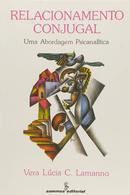 Relacionamento Conjugal / uma Abordagem Psicanalitica-Vera Lucia C. Lamanno