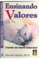 Ensinando Valores / Criando um Adulto Admiravel-Harriet Heath