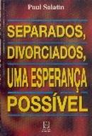 Separados Divorciados uma Esperanca Possivel-Paul Salaun