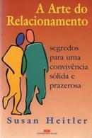 A Arte do Relacionamento / Segredos para uma Convivencia Solida e Pra-Susan Heitler