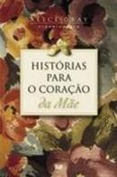 Histrias para o Corao da Me-Alice Gray / (organizadora)