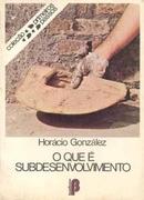 O Que  Subdesenvolvimento / Coleo Primeiros Passo / 14-Horcio Gonzlez