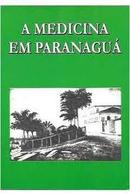 A Medicina em Paranagu-Luciane Chiarelli / (organizadora)