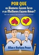 Por Que os Homens Fazem Sexo e as Mulheres Fazem Amor-Allan Pease / Barbara Pease