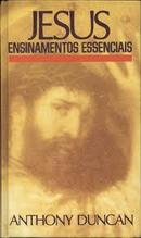 Jesus Ensinamentos Essenciais-Anthony Duncan