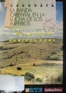 La Banda Oriental En a Lucha de Los Imperios / Historia Uruguaya / To-Jose Claudio Williman / Carlos Panizza Pons