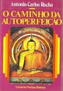 O Caminho da Autoperfeicao / Budismo-Antonio Carlos Rocha