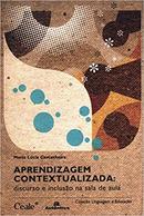 Aprendizagem Contextualizada / Discurso e Inclusao na Sala de Aula-Maria Lucia Castanheira