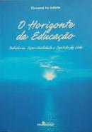 O Horizonte da Educacao / Sabedoria Espiritualidade e Sentido da Vida-Clemente Ivo Juliatto