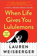 When Life Gives You Lululemons-Lauren Weisberger