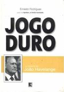 Jogo Duro / a Histria de Joo Havelange-Ernesto Rodrigues
