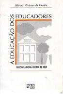 A Educacao dos Educadores / da Escola Nova a Escola de Hoje-Marcus Vinicius da Cunha