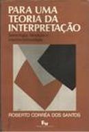 Para uma Teoria da Interpretacao / Semiologia Literatura e Interdisci-Roberto Correa dos Santos