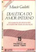 Dialetica do Amor Paterno / do Amor Pelos Meus Filhos ao Amor por Tod-Moacir Gadotti