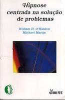 Hipnose Centrada na Solucao de Problemas-William H. Ohanlon / Michael Martin